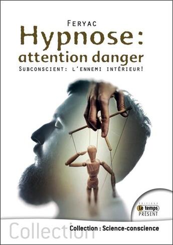 Couverture du livre « Hypnose : attention danger ; subconscient : l'ennemi intérieur ! » de Feryac aux éditions Temps Present