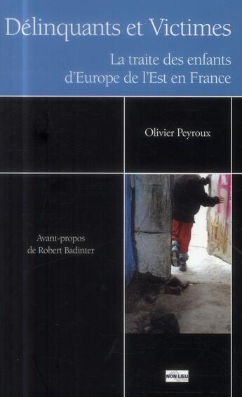 Couverture du livre « Délinquants et victimes ; la traite des enfants d'Europe de l'Est en France » de Olivier Peyroux aux éditions Non Lieu