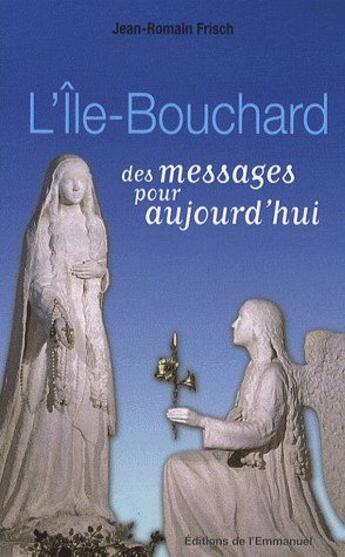 Couverture du livre « L'Ile-Bouchard, des messages pour aujourd'hui » de Jean-Romain Frisch aux éditions Emmanuel