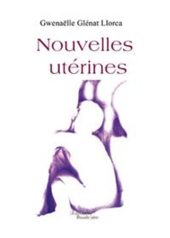 Couverture du livre « Nouvelles utérines » de Gwenaelle Glenat Llorca aux éditions Baudelaire