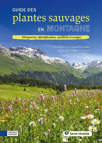 Couverture du livre « Guide des plantes sauvages en montagne - identification, cueillette et usages » de Cyril Bouvet et Lionel Scaturro aux éditions Terre Vivante