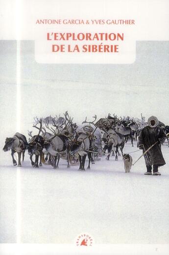 Couverture du livre « L'exploration de la Sibérie » de Yves Gauthier et Antoine Garcia aux éditions Transboreal