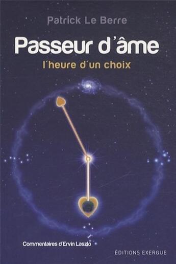 Couverture du livre « Passeur d'âmes ; l'heure d'un choix » de Patrick Le Berre aux éditions Exergue