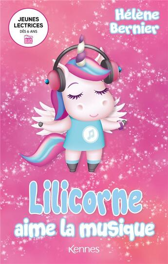 Couverture du livre « Lilicorne aime la musique » de Richard Petit et Helene Bernier et Manuella Cote aux éditions Kennes Editions