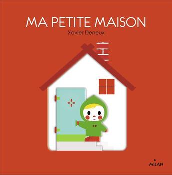 Couverture du livre « Ma petite maison » de Xavier Deneux aux éditions Milan