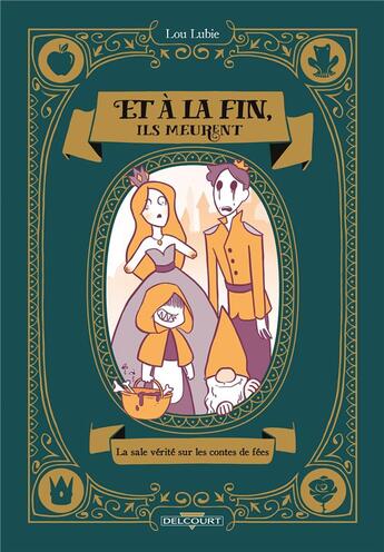 Couverture du livre « Et à la fin, ils meurent : la sale vérité sur les contes de fées » de Lou Lubie aux éditions Delcourt