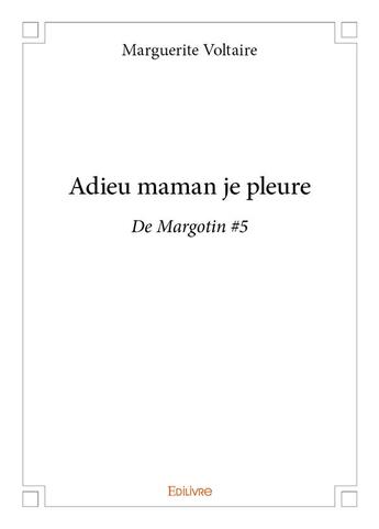 Couverture du livre « Adieu maman je pleure » de Voltaire Marguerite aux éditions Edilivre