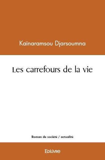 Couverture du livre « Les carrefours de la vie » de Djarsoumna K. aux éditions Edilivre