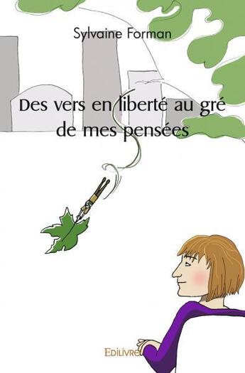 Couverture du livre « Des vers en liberte au gre de mes pensees » de Sylvaine Forman aux éditions Edilivre