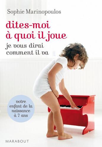 Couverture du livre « Dîtes-moi à quoi il joue ; je vous dirai comment il va » de Sophie Marinopoulos aux éditions Marabout