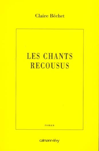 Couverture du livre « Les Chants recousus » de Claire Bechet aux éditions Calmann-levy