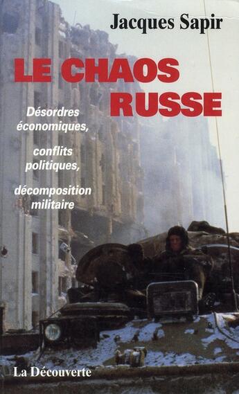 Couverture du livre « Le chaos russe ; désordres économiques, conflits politiques, décomposition militaire » de Jacques Sapir aux éditions La Decouverte