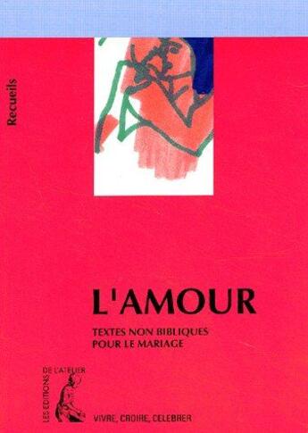 Couverture du livre « L'amour ; textes non bibliques pour le mariage » de  aux éditions Editions De L'atelier