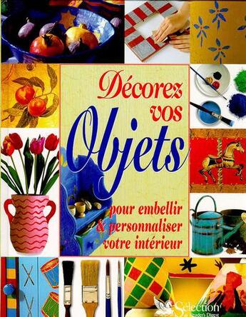 Couverture du livre « Decorez vos objets, pour embellir et personnaliser votre interieur » de Emma Josephine et Catherine Whitefield aux éditions Selection Du Reader's Digest