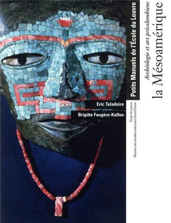 Couverture du livre « Archéologie et arts précolombiens, la Mesoamérique ; manuel école du Louvre » de Eric Taladoire et Brigitte Faugere-Kalfon aux éditions Reunion Des Musees Nationaux