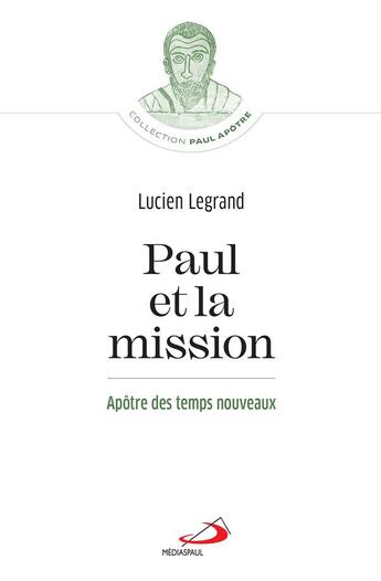 Couverture du livre « Paul et la mission : apôtre des temps nouveaux » de Lucien Legrand aux éditions Mediaspaul