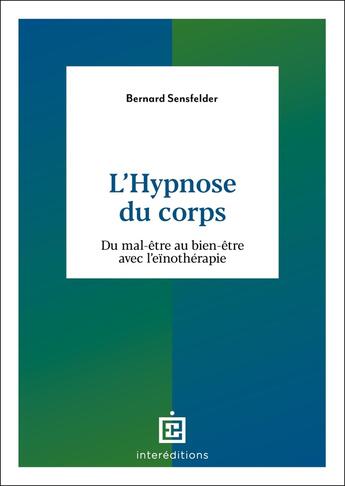 Couverture du livre « L'hypnose du corps : Du mal-être au bien-être avec l'eïnothérapie » de Bernard Sensfelder aux éditions Intereditions