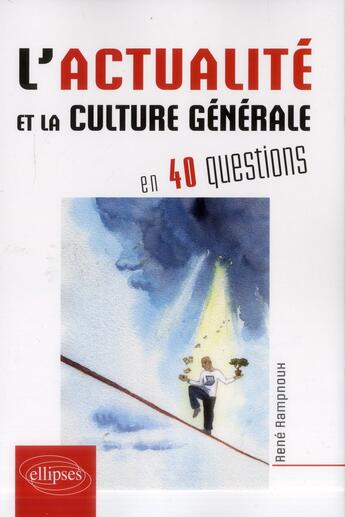 Couverture du livre « L actualite et la culture generale contemporaine en 40 questions » de Rene Rampnoux aux éditions Ellipses