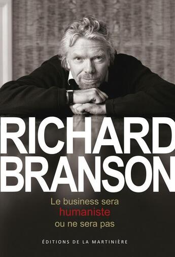 Couverture du livre « Le business sera humaniste ou ne sera pas » de Richard Branson aux éditions La Martiniere