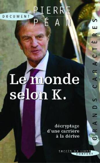 Couverture du livre « Le monde selon K. ; décryptage d'une carrière à la dérive » de Pierre Pean aux éditions Succes Du Livre