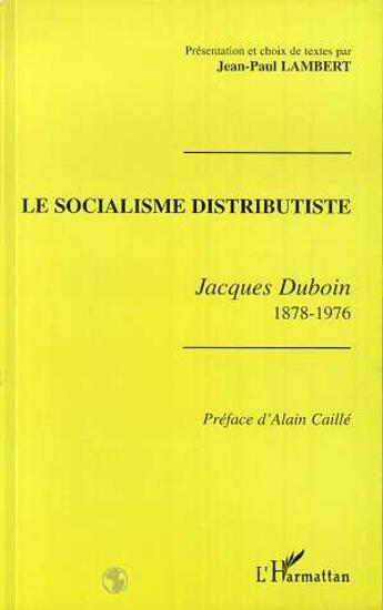 Couverture du livre « Le socialisme distributiste ; Jacques Duboin 1878-1976 » de Jean-Paul Lambert aux éditions L'harmattan