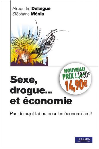 Couverture du livre « Sexe, drogue... et économie » de Alexandre Delaigue et Stephane Menia aux éditions Pearson