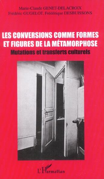 Couverture du livre « Les conversions comme formes et figures de la metamorphose - mutations et transferts culturels » de Gugelot/Desbuissons aux éditions L'harmattan