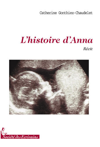 Couverture du livre « L'histoire d'Anna » de Catherine Gonthiez aux éditions Societe Des Ecrivains