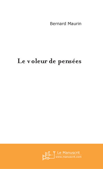 Couverture du livre « Le voleur de pensees » de Bernard Maurin aux éditions Le Manuscrit