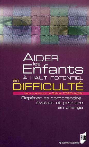 Couverture du livre « Aider les enfants à haut potentiel en difficulté » de Sylvie Tordjman aux éditions Pu De Rennes