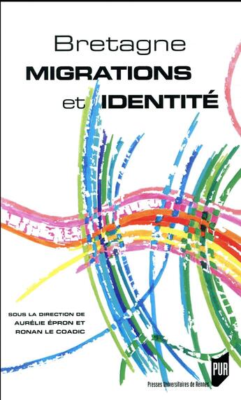 Couverture du livre « Bretagne, migrations et identité » de Ronan Le Coadic et Collectif et Aurelie Epron aux éditions Pu De Rennes