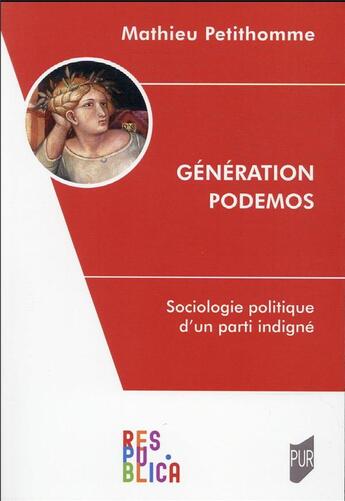 Couverture du livre « Génération Podemos : sociologie politique d'un parti indigne » de Mathieu Petithomme aux éditions Pu De Rennes