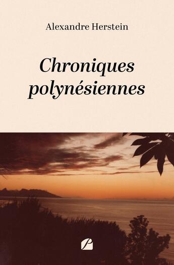 Couverture du livre « Chroniques polynésiennes » de Alexandre Herstein aux éditions Editions Du Panthéon