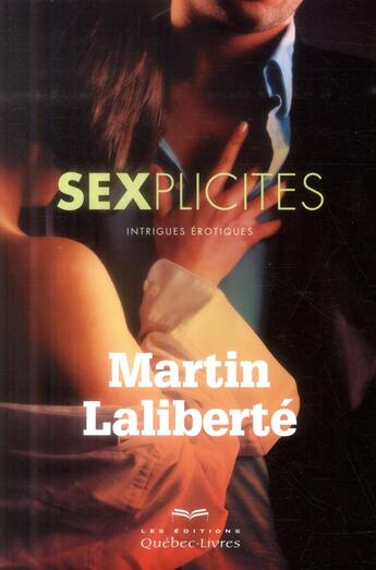 Couverture du livre « Sexplicites » de Martin Laliberte aux éditions Quebec Livres