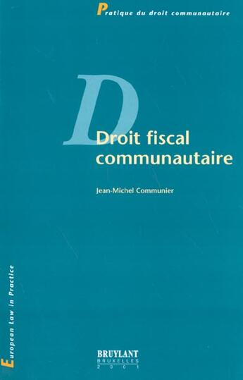 Couverture du livre « Droit fiscal communautaire » de Jean-Michel Communier aux éditions Bruylant