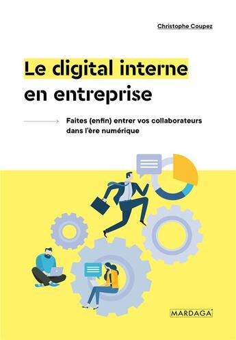 Couverture du livre « Le digital interne en entreprise ; comprendre et exploiter les nouveaux modèles de collaboration » de Christophe Coupez aux éditions Mardaga Pierre