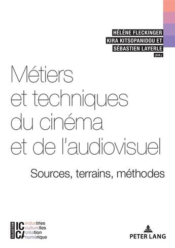 Couverture du livre « Icca industries culturelles, creation, numerique - t10 - metiers et techniques du cinema et de l'a » de Fleckinger/Layerle aux éditions P.i.e. Peter Lang