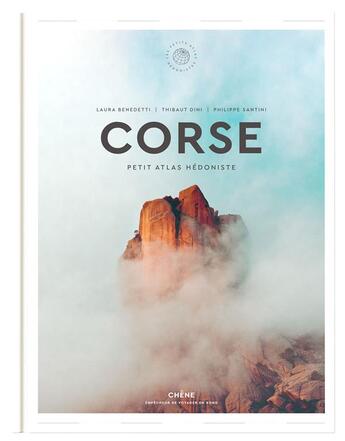 Couverture du livre « Corse ; petit atlas hédoniste » de Philippe Santini et Laura Benedetti et Thibaut Dini aux éditions Chene