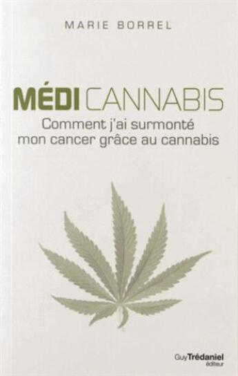 Couverture du livre « Comment j'ai surmonté mon cancer grâce au cannabis » de Marie Borrel aux éditions Guy Trédaniel