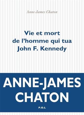 Couverture du livre « Vie et mort de l'homme qui tua John Kennedy » de Anne-James Chaton aux éditions P.o.l