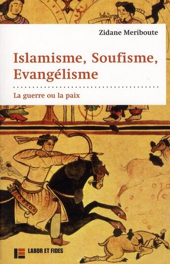 Couverture du livre « Islamisme, soufisme, évangélisme : la guerre ou la paix » de Zidane Meriboute aux éditions Labor Et Fides