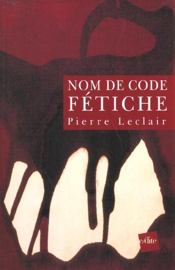 Couverture du livre « Nom De Code ; Fetiche » de Pierre Leclair aux éditions Edite