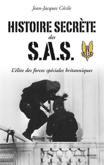 Couverture du livre « Histoire secrète des SAS ; l'élite des forces spéciales britanniques » de Jean-Jacques Cecile aux éditions Nouveau Monde