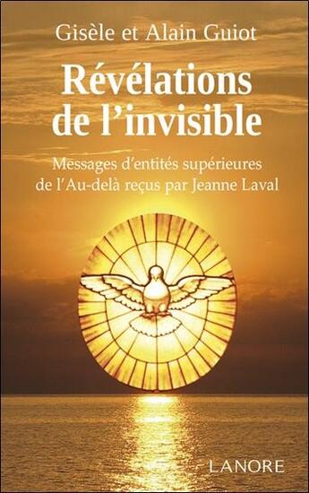 Couverture du livre « Révélations de l'invisible ; messages d'entités supérieures de l'au-delà » de Gisele Guiot et Alain Guiot aux éditions Lanore