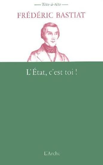 Couverture du livre « L'Etat, c'est toi ! » de Frederic Bastiat aux éditions L'arche