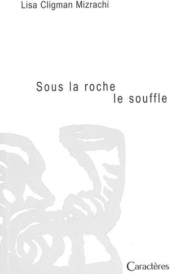 Couverture du livre « Sous la roche, le souffle » de Lisa Cligman Mizrachi aux éditions Caracteres