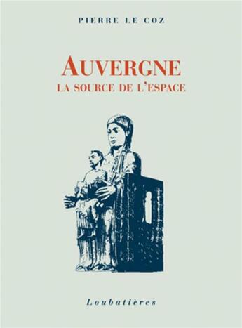 Couverture du livre « Auvergne, la source de l'espace » de Pierre Le Coz aux éditions Loubatieres
