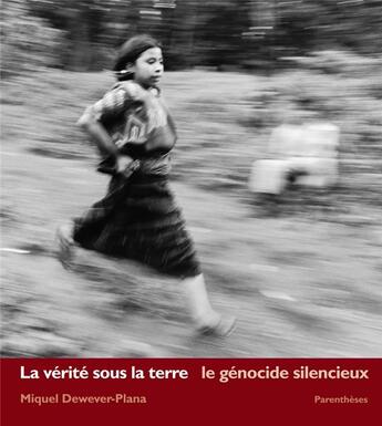 Couverture du livre « La vérité sous la terre : le génocide silencieux » de Miquel Dewever-Plana aux éditions Parentheses
