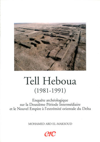 Couverture du livre « Tell Heboua (1981-1991) ; Enquete Archeologique Sur La Deuxieme Periode Intermediaire Et Le Nouvel Empire » de Mohamed Abd El-Makso aux éditions Erc