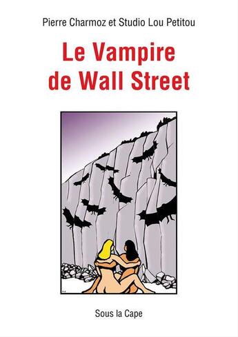 Couverture du livre « Le vampire de Wall Street » de Pierre Charmoz et Studio Lou Petitou aux éditions Sous La Cape